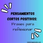 Pensamientos cortos positivos: Frases para reflexionar